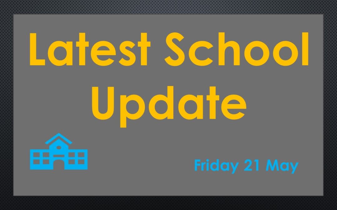 Latest School Update Friday 21 May 2021